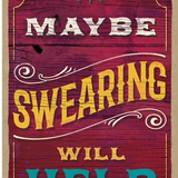 Dog/Cat Sign 7x10 Maybe Swearing will Help