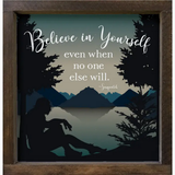 Framed Wooden  Sign - Believe in yourself even when nobody else does